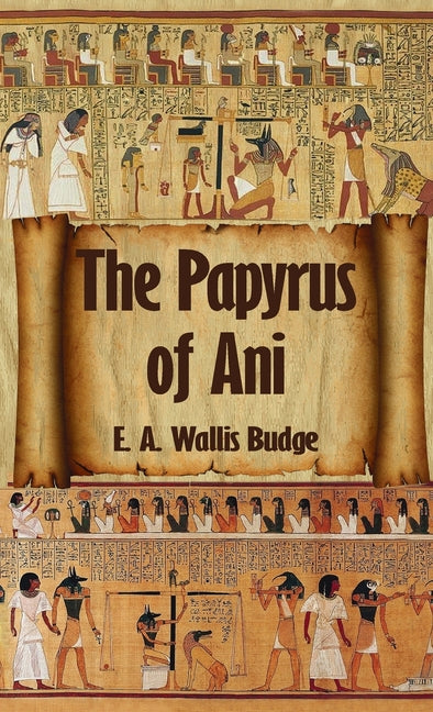 Book cover for Egyptian Book of the Dead: The Complete Papyrus of Ani: The Complete Papyrus of Ani Hardcover
