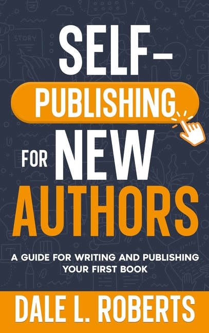 Book cover for Self-Publishing for New Authors: A Guide for Writing and Publishing Your First Book