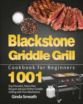 Book cover for Blackstone Griddle Grill Cookbook for Beginners: 1001-Day Flavorful, Stress-free Recipes to Enjoy Perfect Griddle Grilling with Your Blackstone