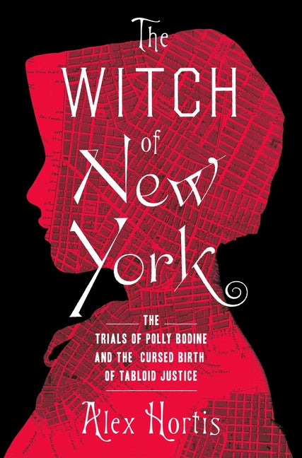 Book cover for The Witch of New York: The Trials of Polly Bodine and the Cursed Birth of Tabloid Justice