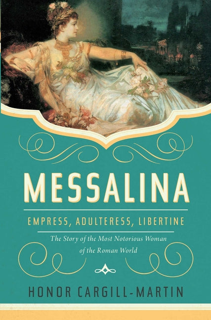 Book cover for Messalina: Empress, Adulteress, Libertine: The Story of the Most Notorious Woman of the Roman World