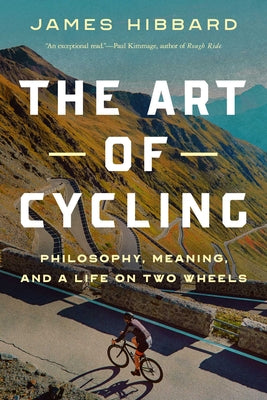Book cover for The Art of Cycling: Philosophy, Meaning, and a Life on Two Wheels