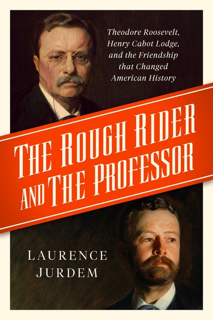 Book cover for Rough Rider and the Professor: Theodore Roosevelt, Henry Cabot Lodge, and the Friendship That Changed American History