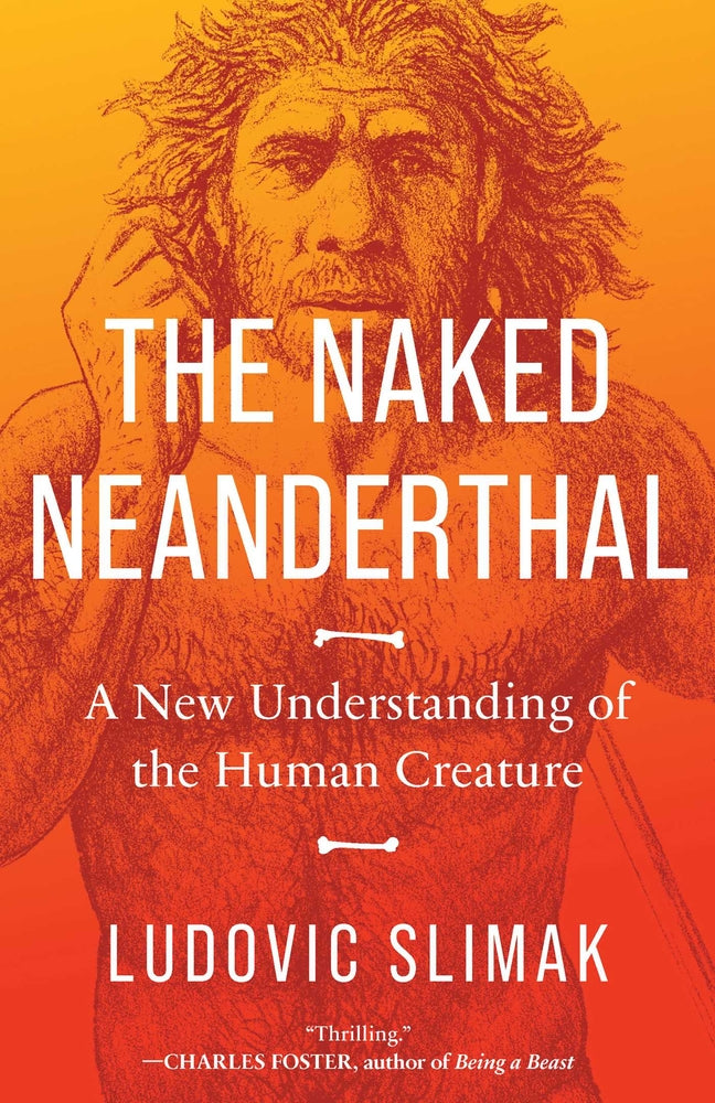Book cover for The Naked Neanderthal: A New Understanding of the Human Creature