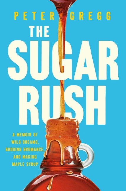 Book cover for Sugar Rush: A Memoir of Wild Dreams, Budding Bromance, and Making Maple Syrup