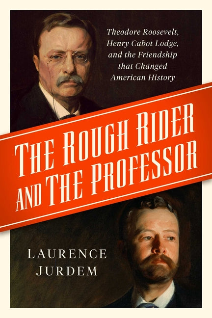 Book cover for Rough Rider and the Professor: Theodore Roosevelt, Henry Cabot Lodge, and the Friendship That Changed American History