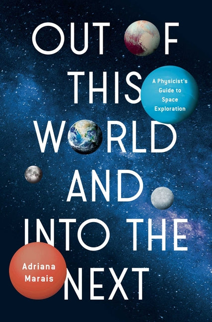 Book cover for Out of This World and Into the Next: A Physicist's Guide to Space Exploration