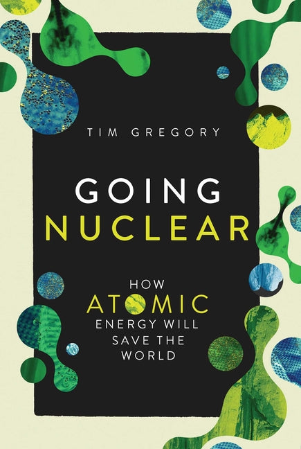 Book cover for Going Nuclear: How Atomic Energy Will Save the World