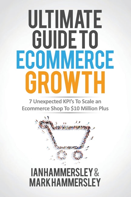 Book cover for 2024 Ultimate Guide To E-commerce Growth: 7 Unexpected KPIs To Scale An E-commerce Shop To $10 Million Plus (2024)