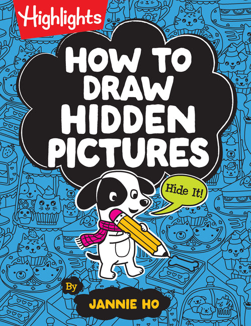 Book cover for How to Draw Hidden Pictures: Step-By-Step Drawing Book for Kids 6 and Up, Learn How to Draw Cute Characters, Add Hidden Objects and Create Your Own Hi