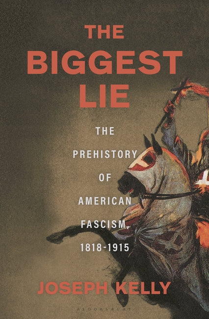 Book cover for Biggest Lie: The Prehistory of American Fascism, 1818-1915