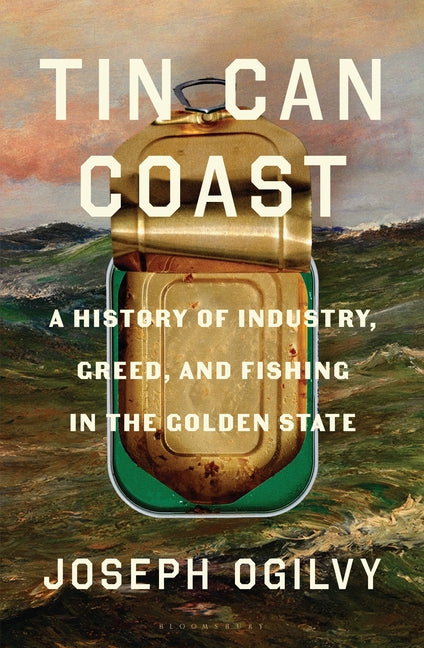 Book cover for Tin Can Coast: A History of Industry, Greed, and Fishing in the Golden State