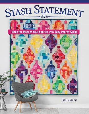 Book cover for Stash Statement: Make the Most of Your Fabrics with Easy Improv Quilts