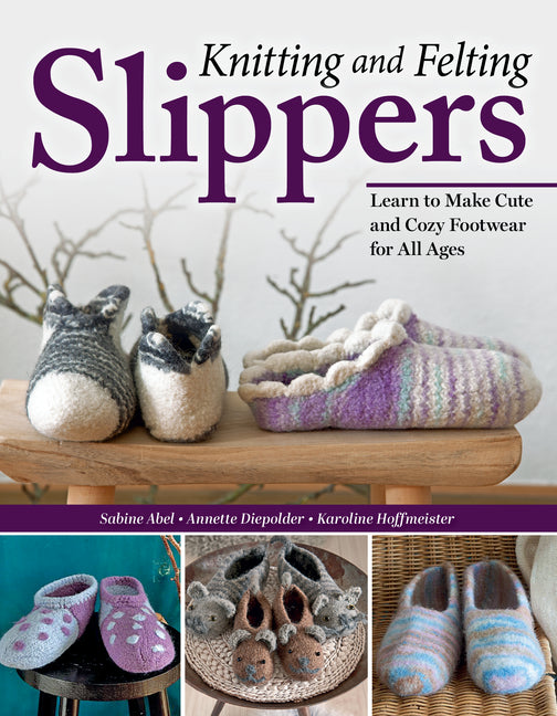 Book cover for Knitting and Felting Slippers: Learn to Make Cute and Cozy Footwear for All Ages