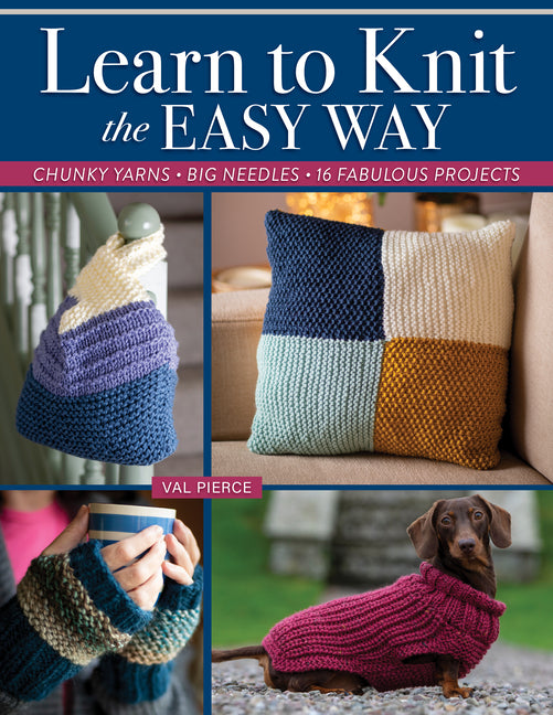 Book cover for Learn to Knit the Easy Way: Chunky Yarns, Big Needles, 16 Fabulous Projects