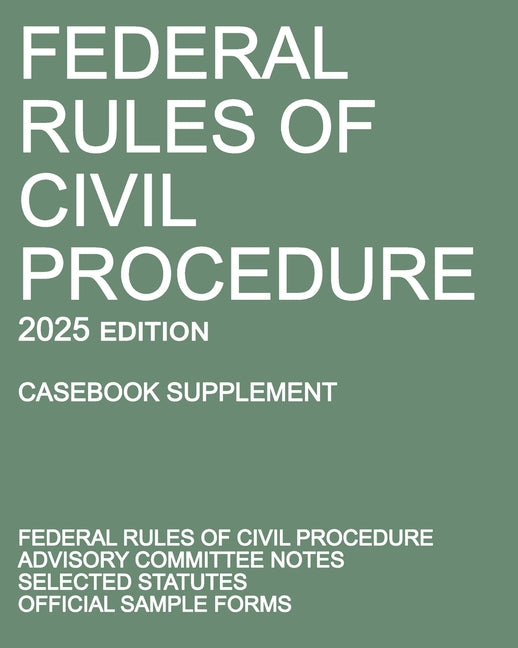 Book cover for Federal Rules of Civil Procedure; 2025 Edition (Casebook Supplement): With Advisory Committee Notes, Selected Statutes, and Official Forms