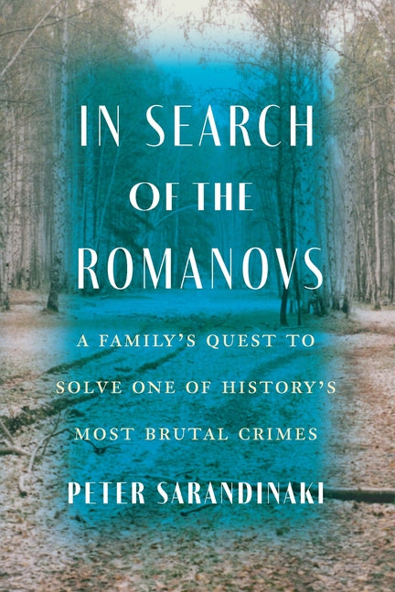 In Search of the Romanovs: A Family's Quest to Solve One of History's ...