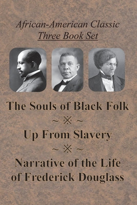 Book cover for African-American Classic Three Book Set - The Souls of Black Folk, Up From Slavery, and Narrative of the Life of Frederick Douglass
