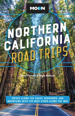 Book cover for Moon Northern California Road Trips: Drives Along the Coast, Redwoods, and Mountains with the Best Stops Along the Way