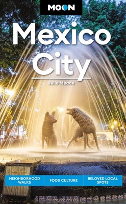 Book cover for Moon Mexico City: Neighborhood Walks, Food & Culture, Beloved Local Spots