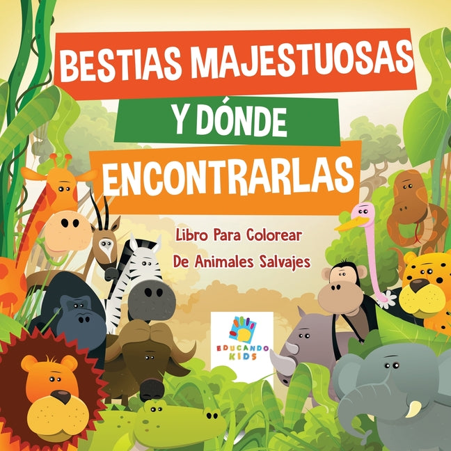 Book cover for Bestias Majestuosas y Dónde Encontrarlas: Libro Para Colorear De Animales Salvajes