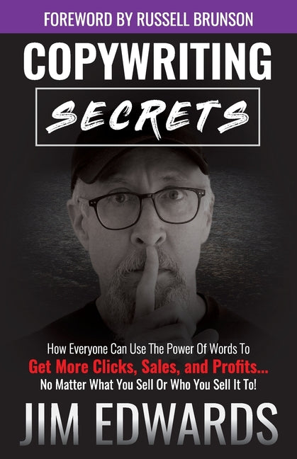 Book cover for Copywriting Secrets: How Everyone Can Use the Power of Words to Get More Clicks, Sales, and Profits...No Matter What You Sell or Who You Se