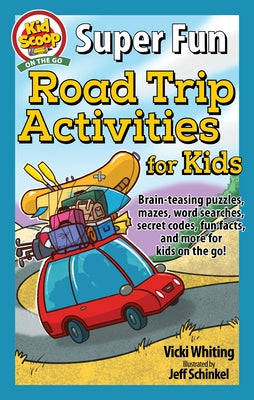 Book cover for Super Fun Road Trip Activities for Kids: Brain-Teasing Puzzles, Mazes, Word Searches, Secret Codes, Fun Facts, and More for Kids on the Go!