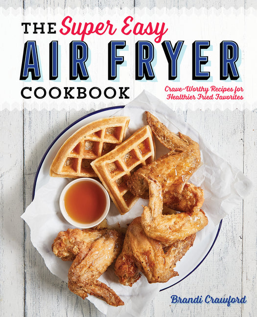 Book cover for Super Easy Air Fryer Cookbook: Crave-Worthy Recipes for Healthier Fried Favorites