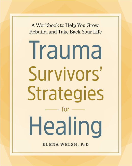 Book cover for Trauma Survivors' Strategies for Healing: A Workbook to Help You Grow, Rebuild, and Take Back Your Life
