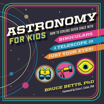 Book cover for Astronomy for Kids: How to Explore Outer Space with Binoculars, a Telescope, or Just Your Eyes!