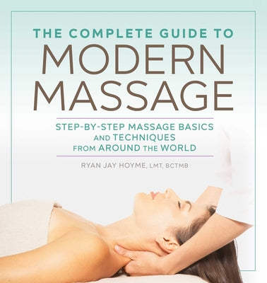 Book cover for The Complete Guide to Modern Massage: Step-By-Step Massage Basics and Techniques from Around the World