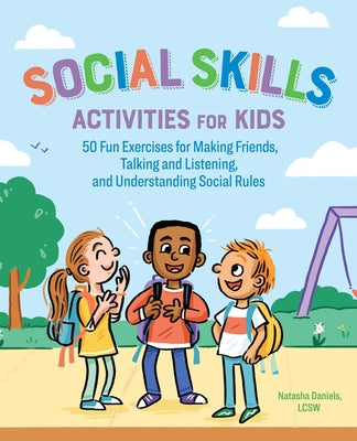 Book cover for Social Skills Activities for Kids: 50 Fun Exercises for Making Friends, Talking and Listening, and Understanding Social Rules