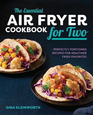 Book cover for The Essential Air Fryer Cookbook for Two: Perfectly Portioned Recipes for Healthier Fried Favorites