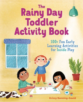 Book cover for The Rainy Day Toddler Activity Book: 100+ Fun Early Learning Activities for Inside Play