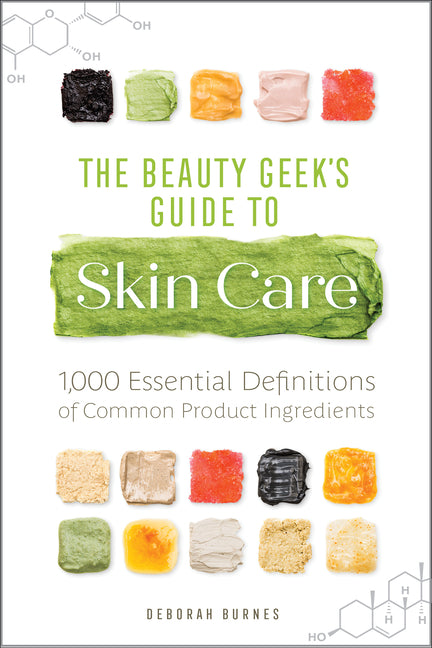 Book cover for Beauty Geek's Guide to Skin Care: 1,000 Essential Definitions of Common Product Ingredients