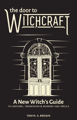 Book cover for The Door to Witchcraft: A New Witch's Guide to History, Traditions, and Modern-Day Spells