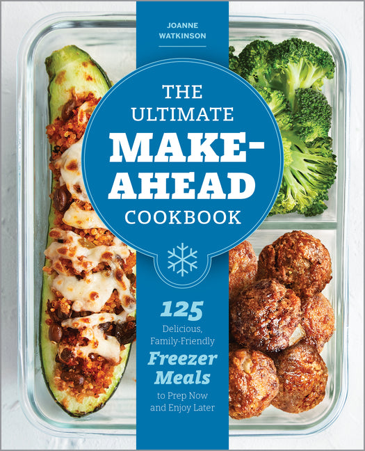 Book cover for Ultimate Make-Ahead Cookbook: 125 Delicious, Family-Friendly Freezer Meals to Prep Now and Enjoy Later