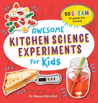 Book cover for Awesome Kitchen Science Experiments for Kids: 50 Steam Projects You Can Eat!