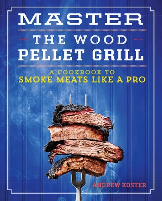 Book cover for Master the Wood Pellet Grill: A Cookbook to Smoke Meats Like a Pro