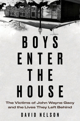 Book cover for Boys Enter the House: The Victims of John Wayne Gacy and the Lives They Left Behind