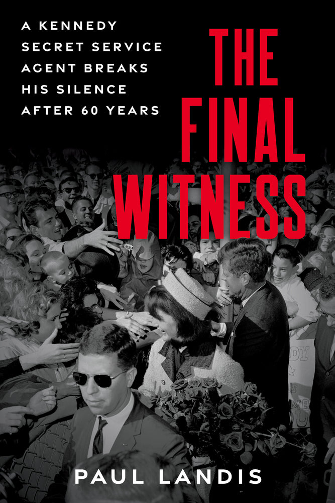 Book cover for The Final Witness: A Kennedy Secret Service Agent Breaks His Silence After Sixty Years