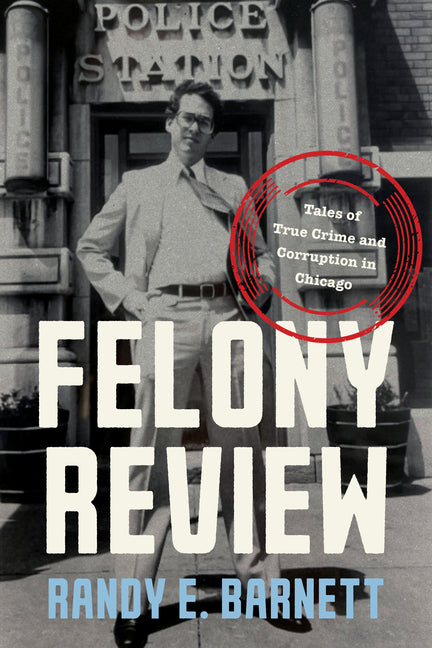 Book cover for Felony Review: Tales of True Crime and Corruption in Chicago