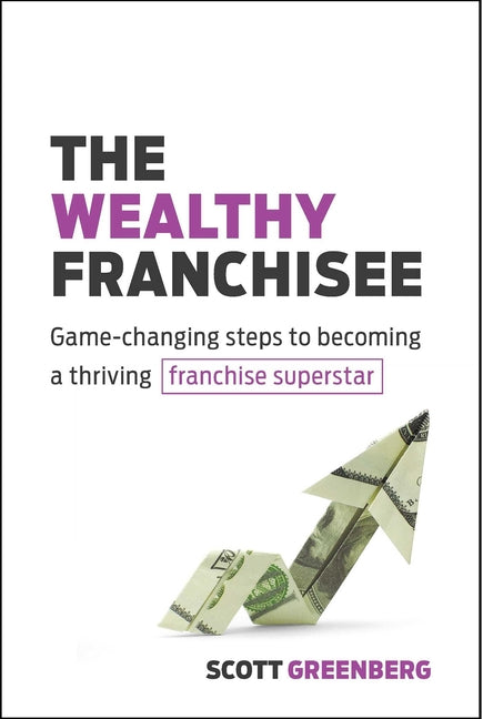 Book cover for Wealthy Franchisee: Game-Changing Steps to Becoming a Thriving Franchise Superstar