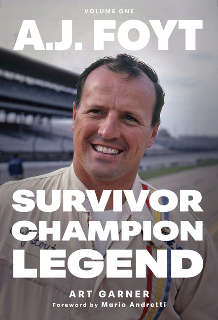 Book cover for A.J. Foyt - Volume 1: Survivor, Champion, Legend