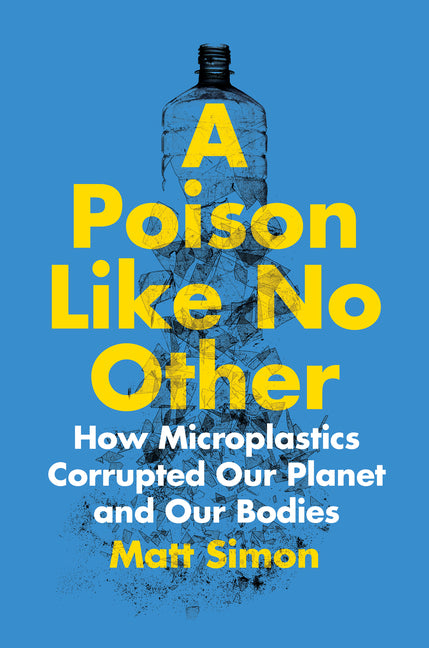 Book cover for Poison Like No Other: How Microplastics Corrupted Our Planet and Our Bodies