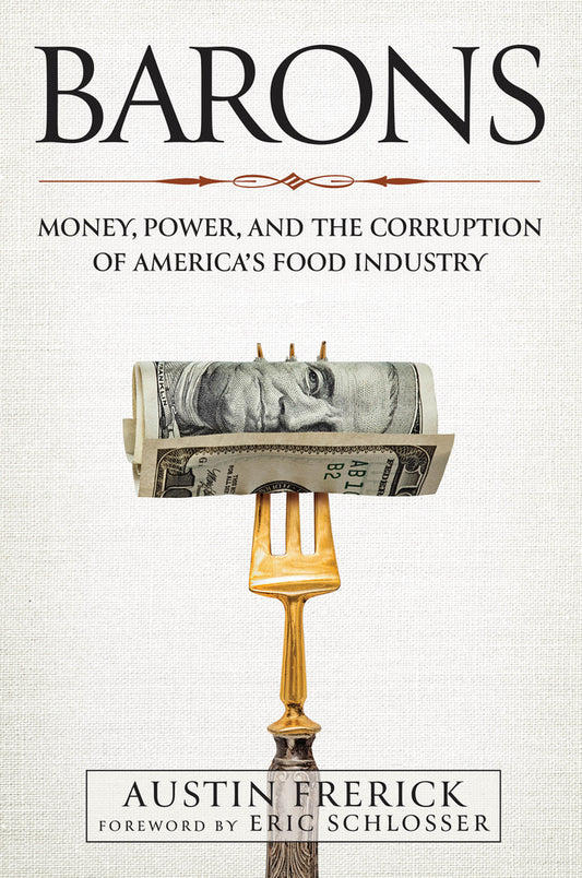 Book cover for Barons: Money, Power, and the Corruption of America's Food Industry