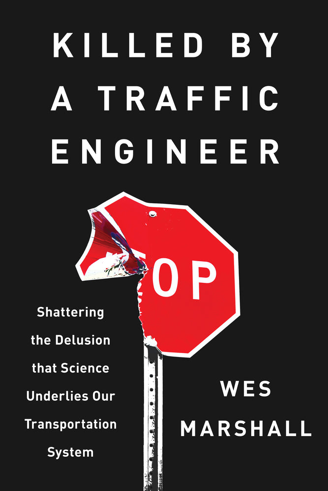 Book cover for Killed by a Traffic Engineer: Shattering the Delusion That Science Underlies Our Transportation System
