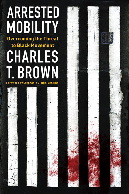 Book cover for Arrested Mobility: Overcoming the Threat to Black Movement