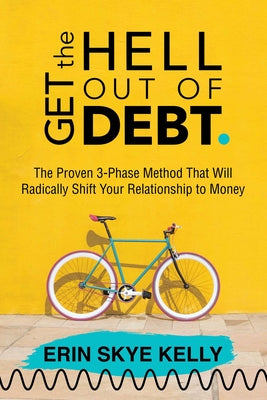 Book cover for Get the Hell Out of Debt: The Proven 3-Phase Method That Will Radically Shift Your Relationship to Money