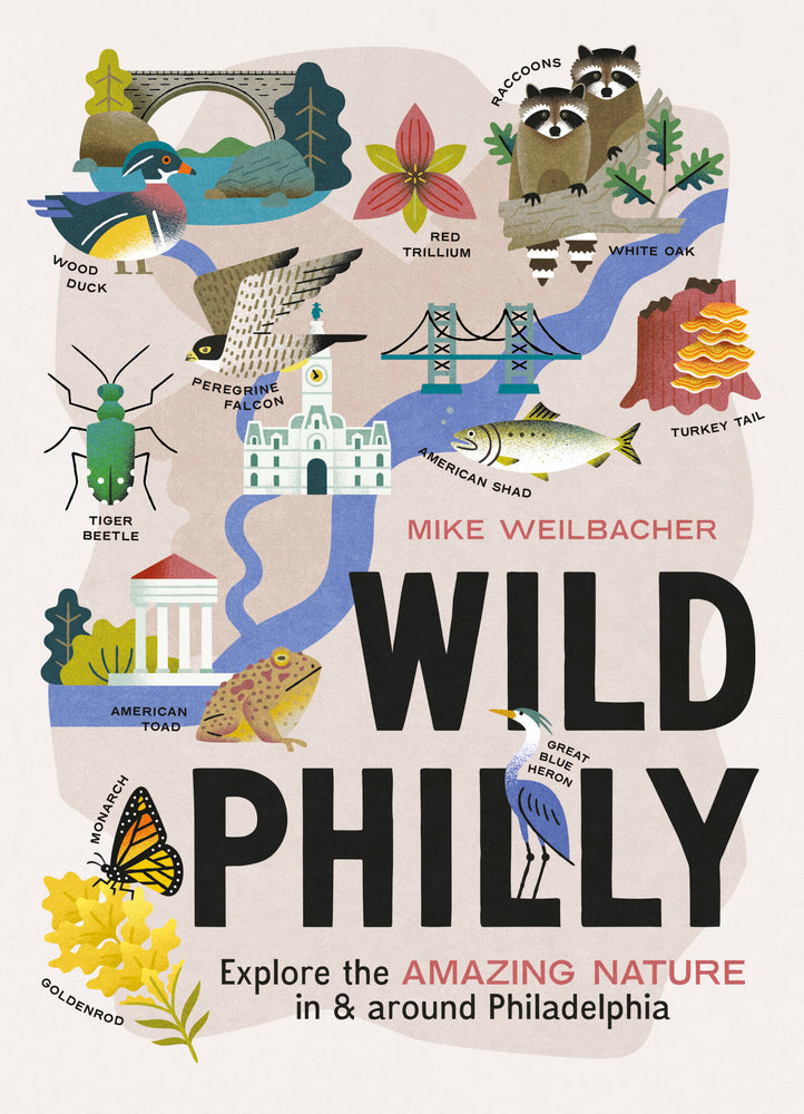 Book cover for Wild Philly: Explore the Amazing Nature in and Around Philadelphia